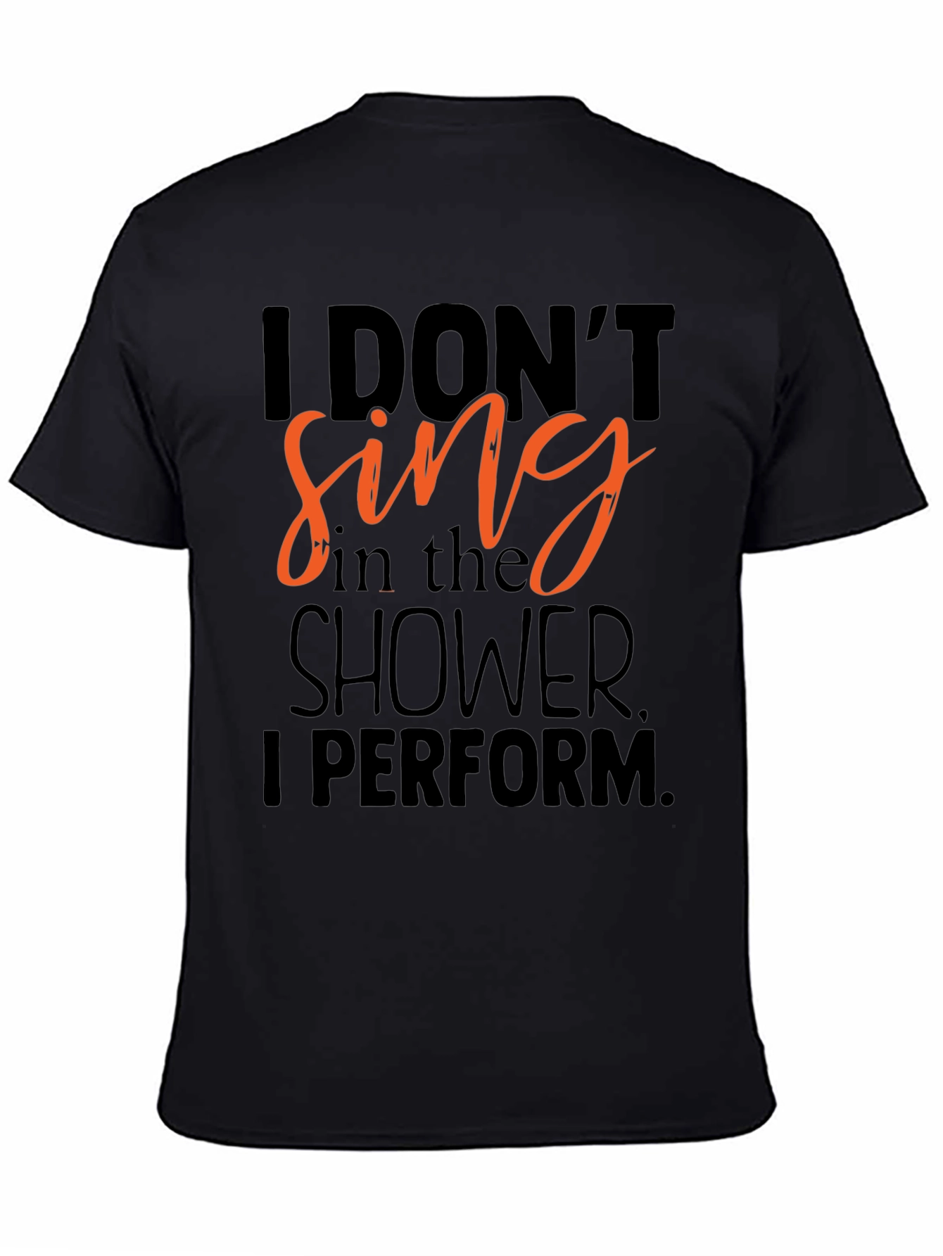 I Dont Sing in the Shower T-Shirt - Funny Musician Tee