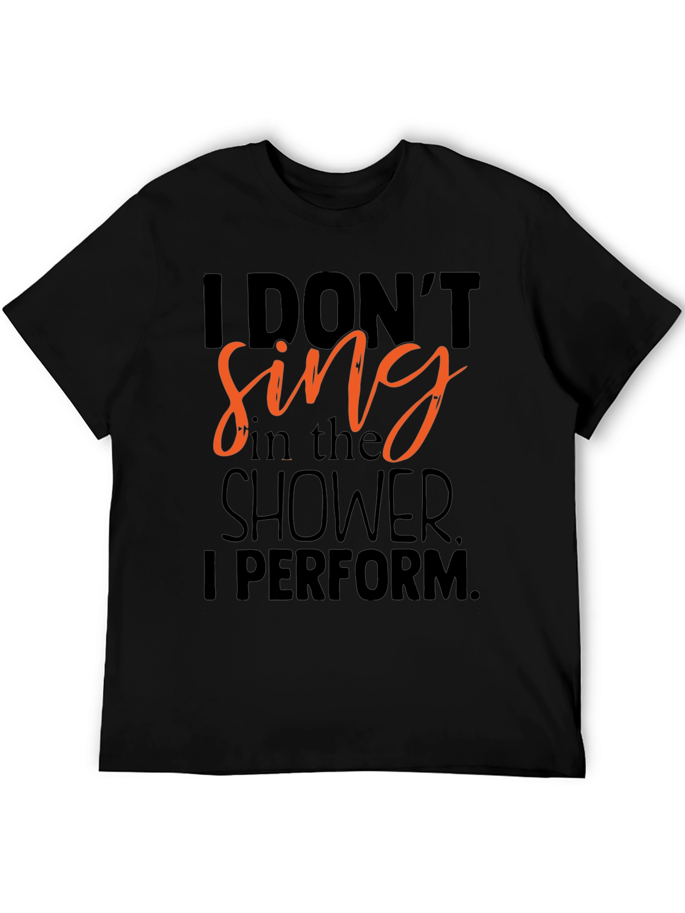 I Dont Sing in the Shower T-Shirt - Funny Musician Tee