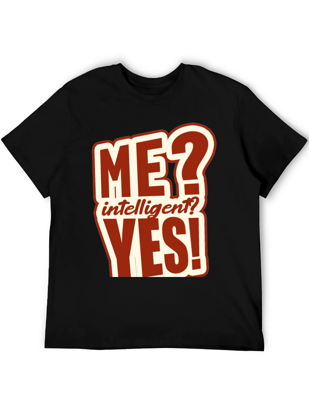 Funny ME? Intelligent? YES! T-Shirt