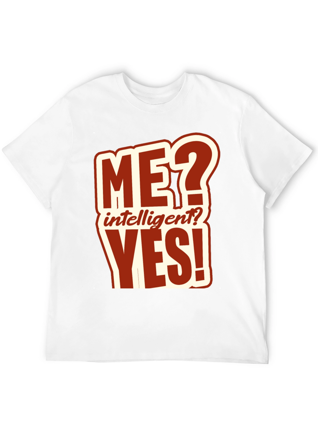 Funny ME? Intelligent? YES! T-Shirt