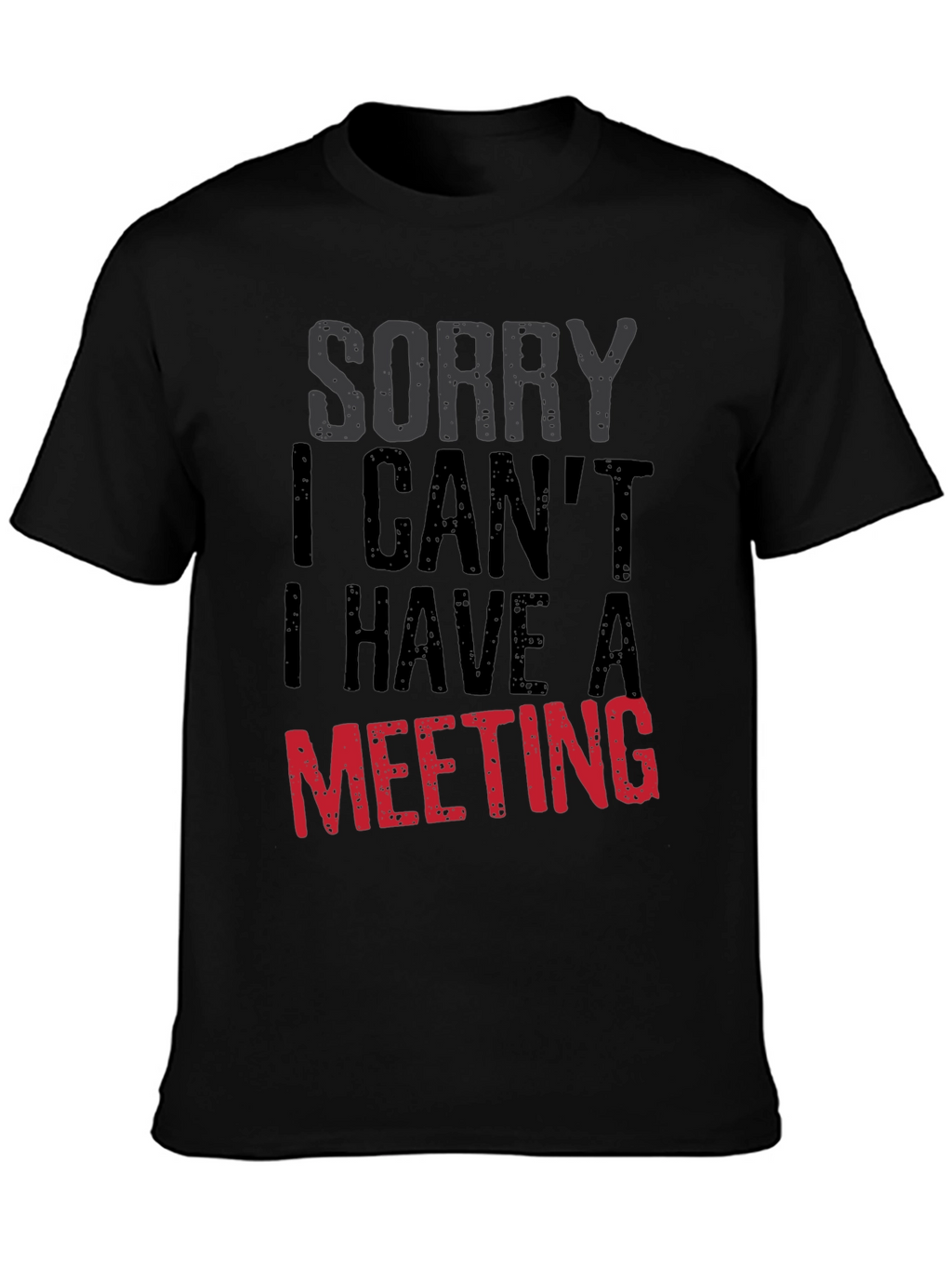 Sorry I Cant Meeting Black T-Shirt