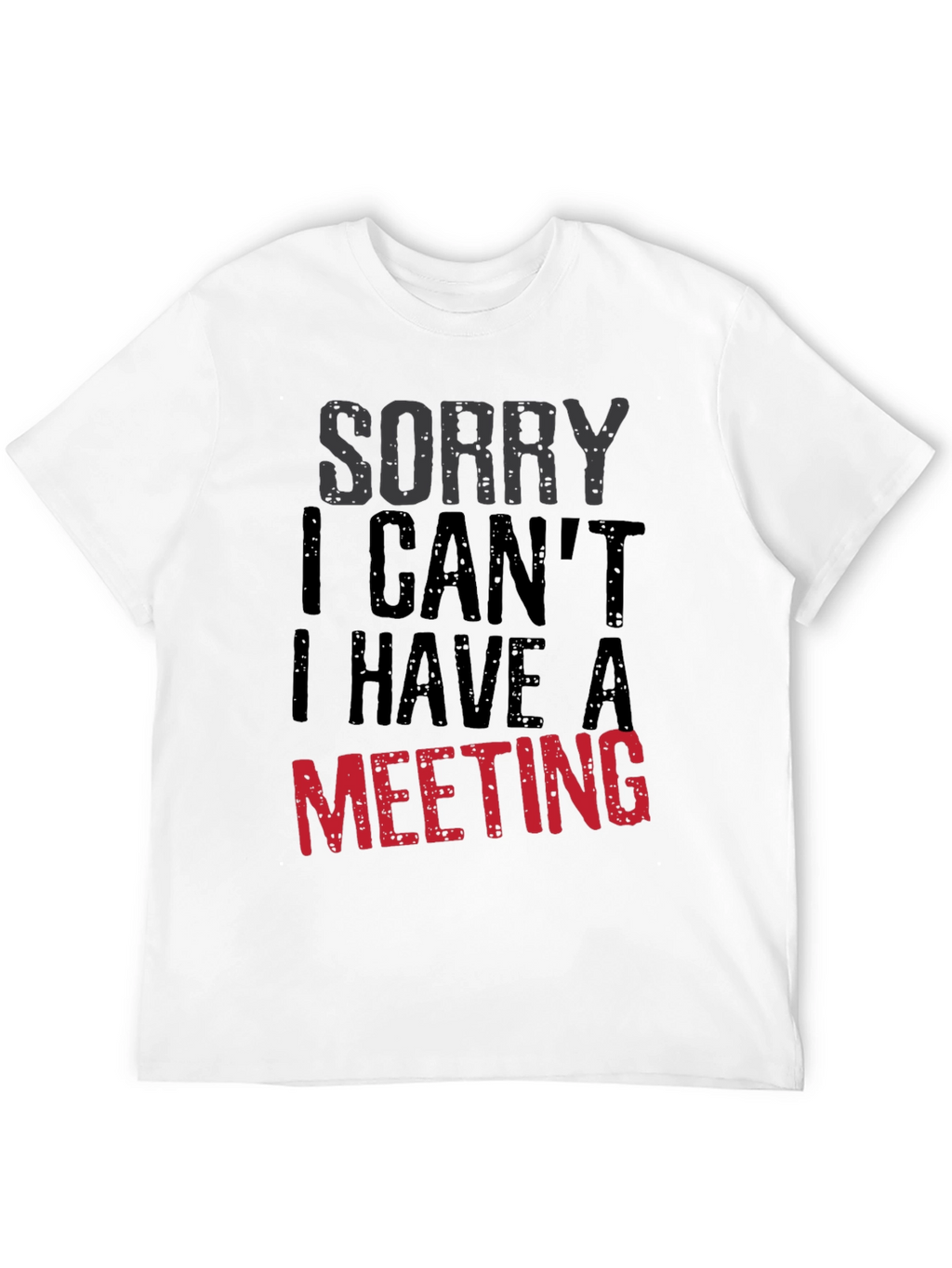Sorry I Cant Meeting Black T-Shirt