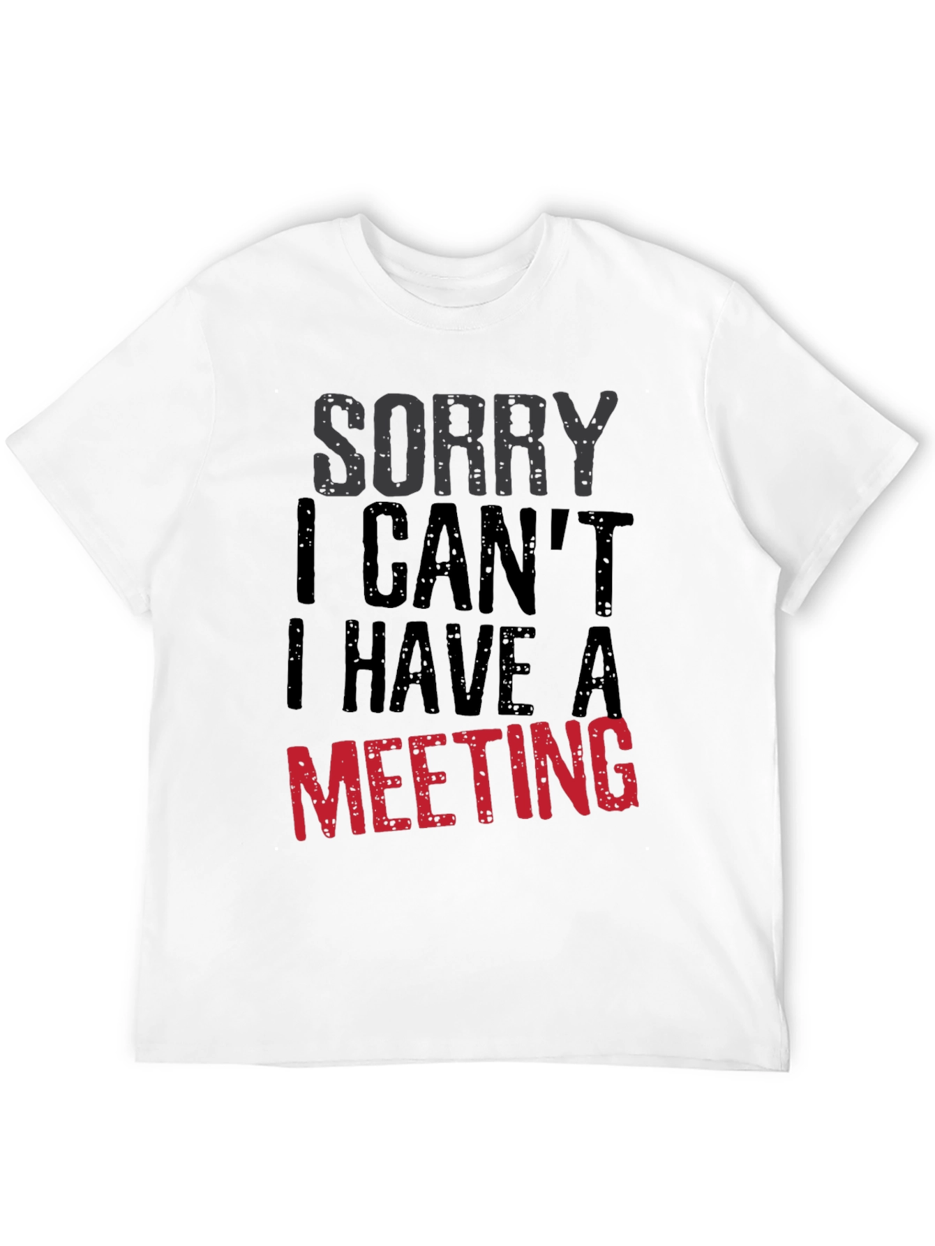 Sorry I Cant Meeting Black T-Shirt
