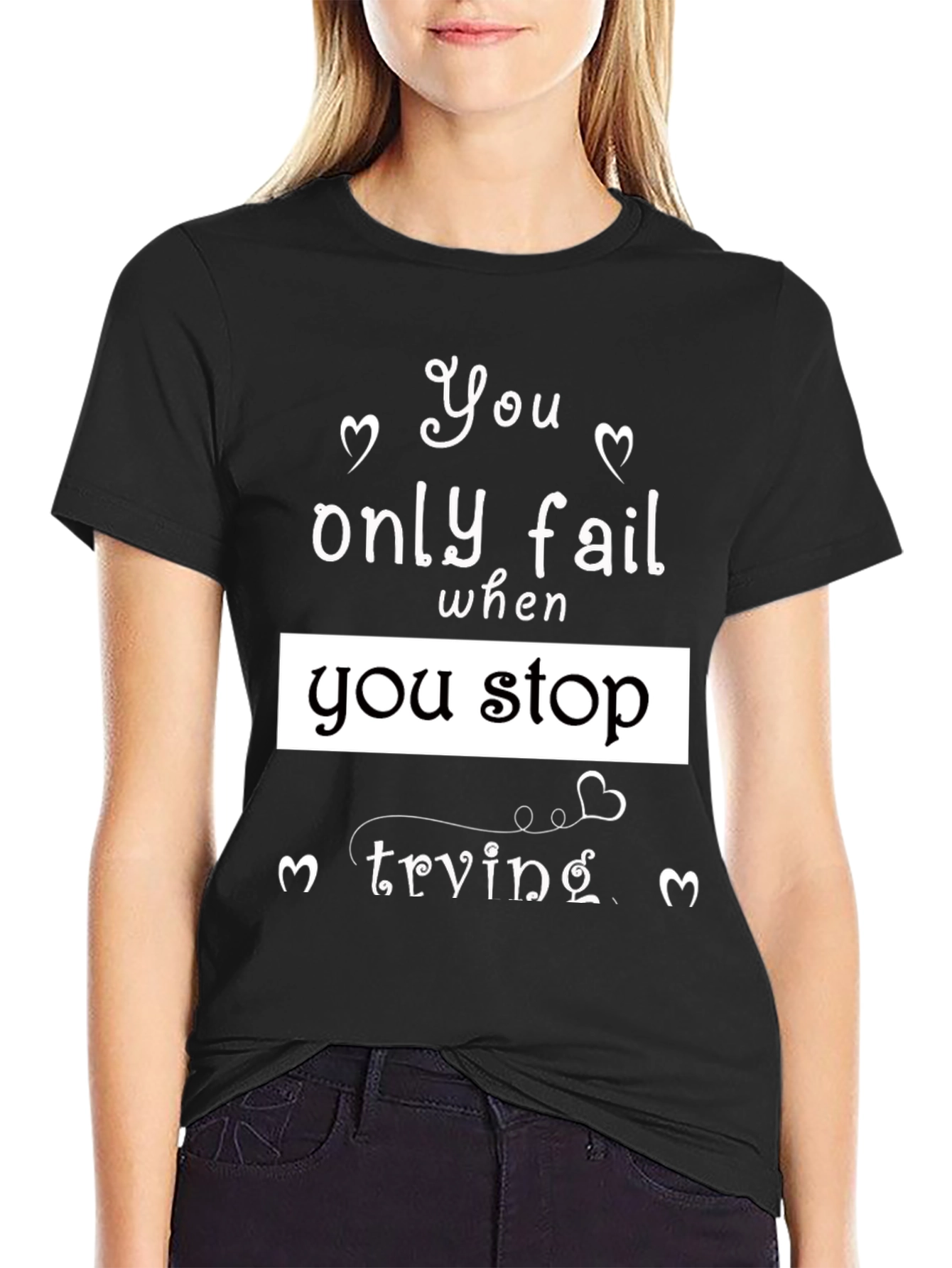 Motivational Black T-Shirt - You Only Fail When...