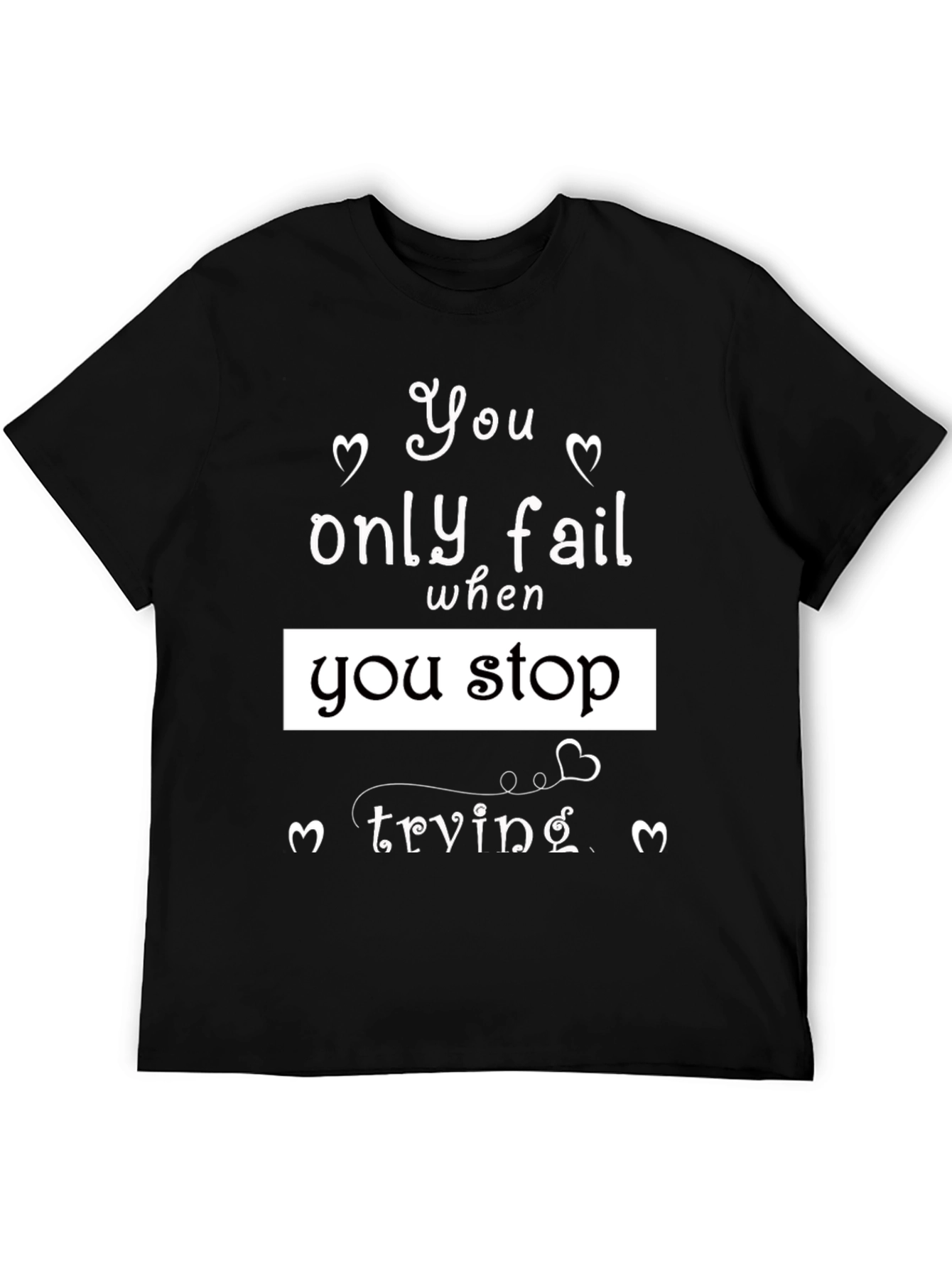 Motivational Black T-Shirt - You Only Fail When...