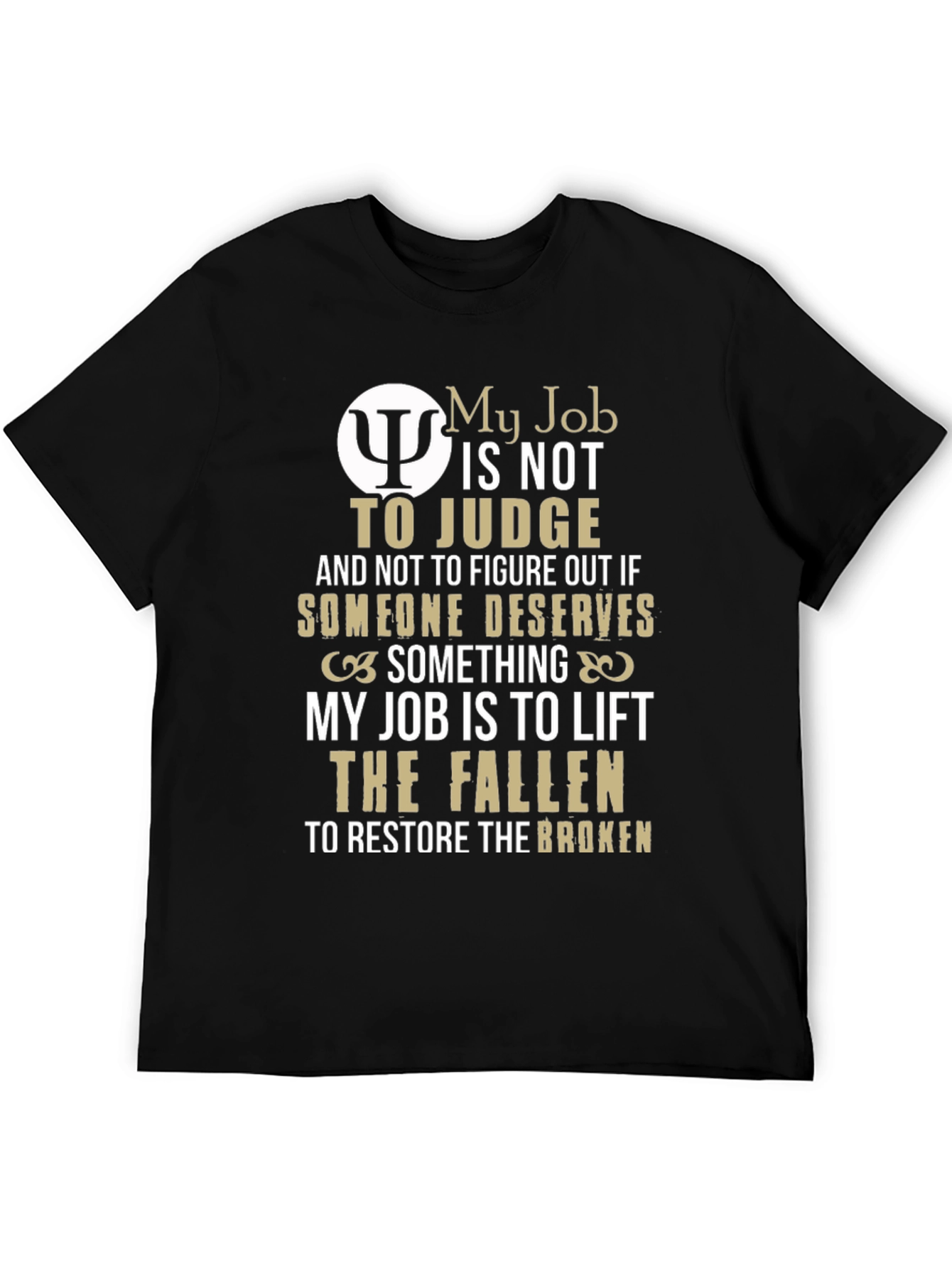 Psychologist Gift T-Shirt: My Job Is To Lift The Fallen