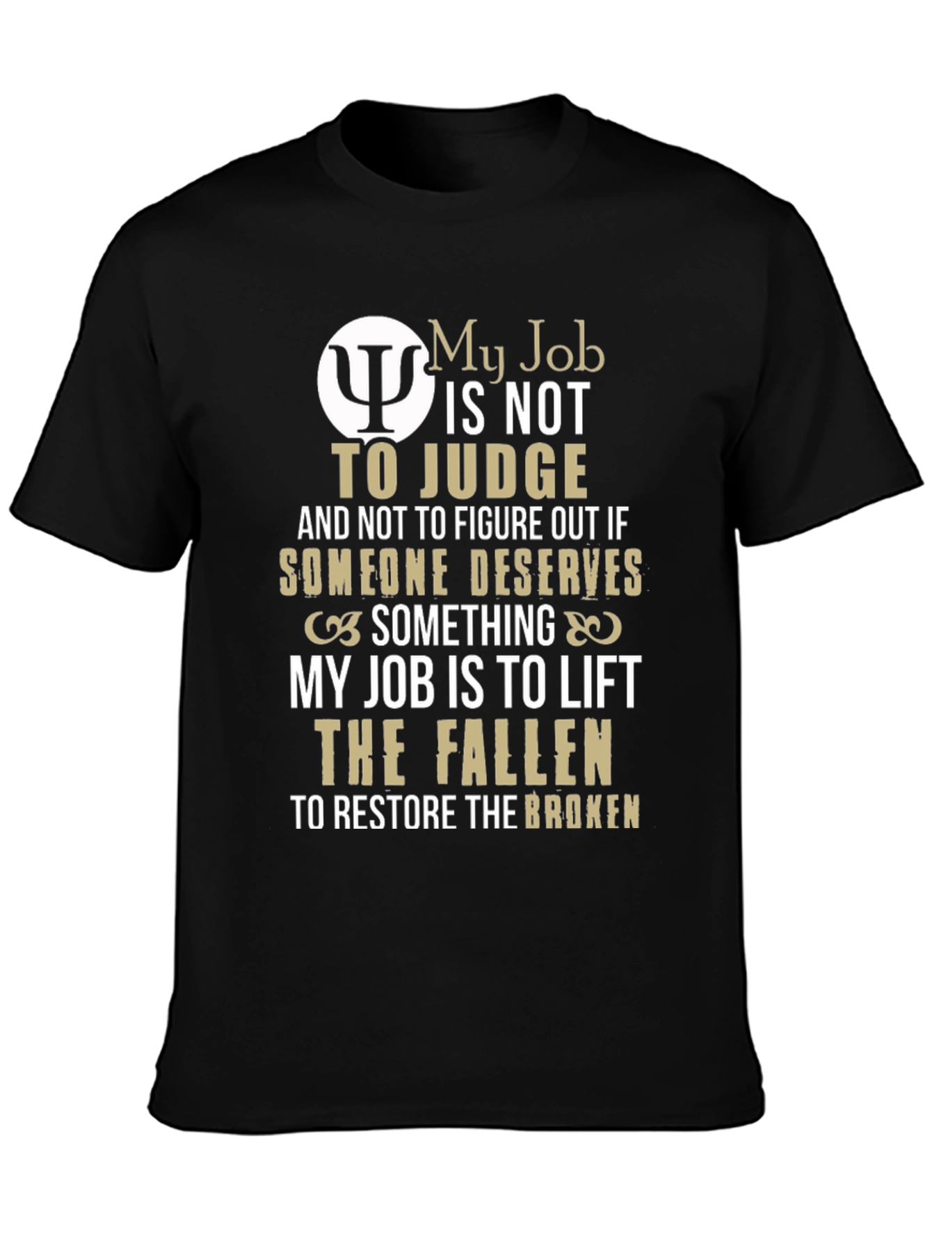 Psychologist Gift T-Shirt: My Job Is To Lift The Fallen