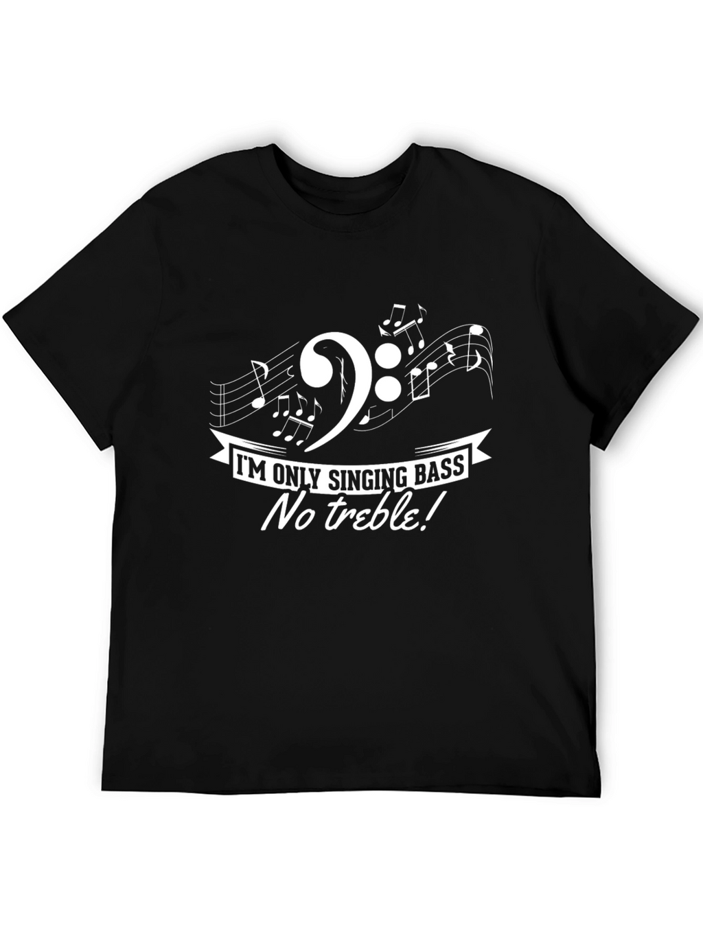 Singing Bass Music T-Shirt: No Treble!