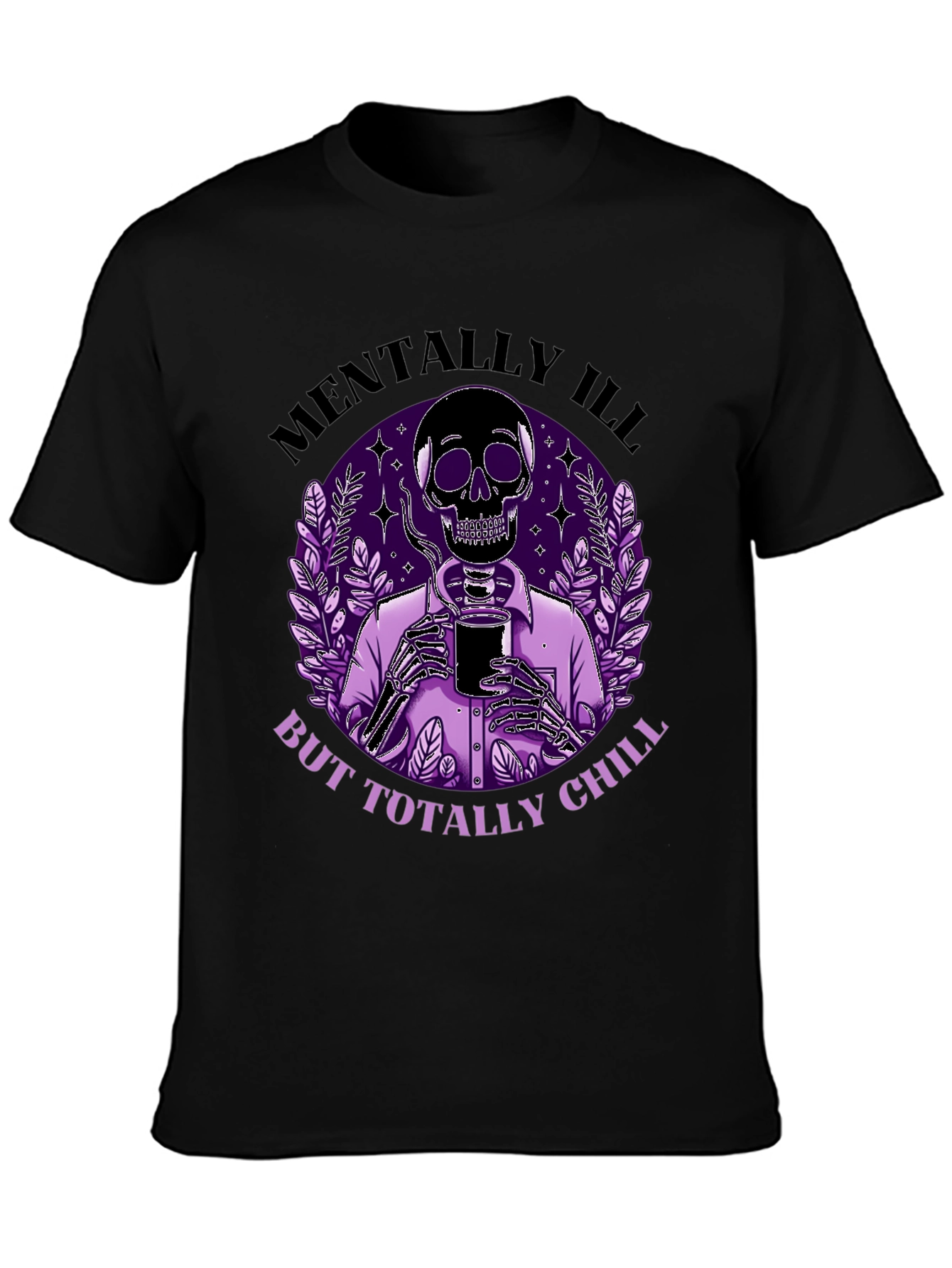 Mentally Ill But Totally Chill Skeleton Graphic Tee