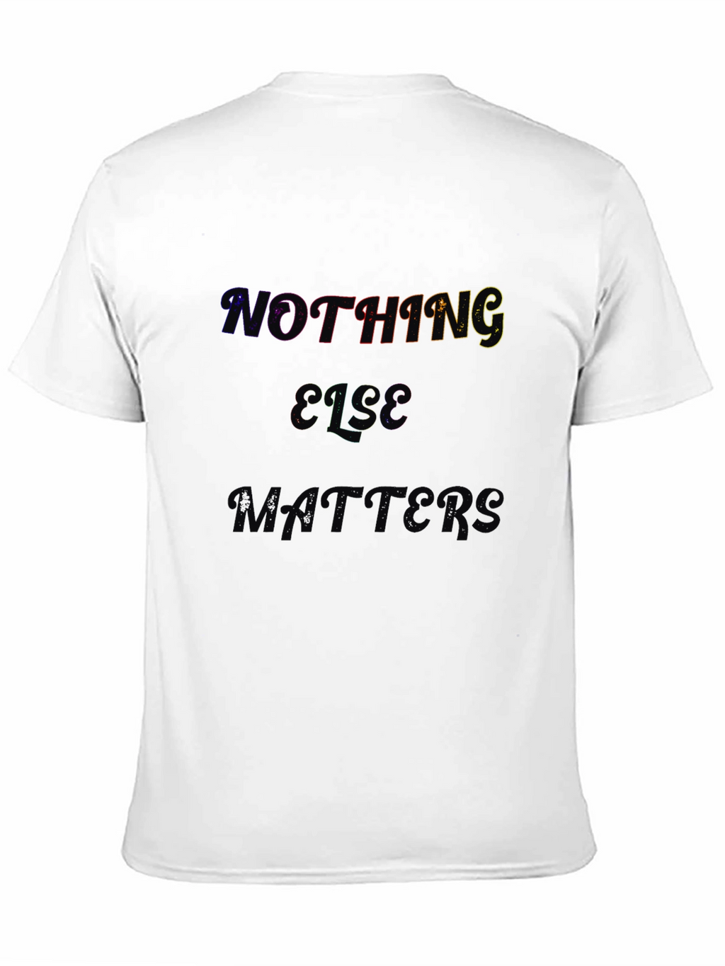 Nothing Else Matters Black T-Shirt