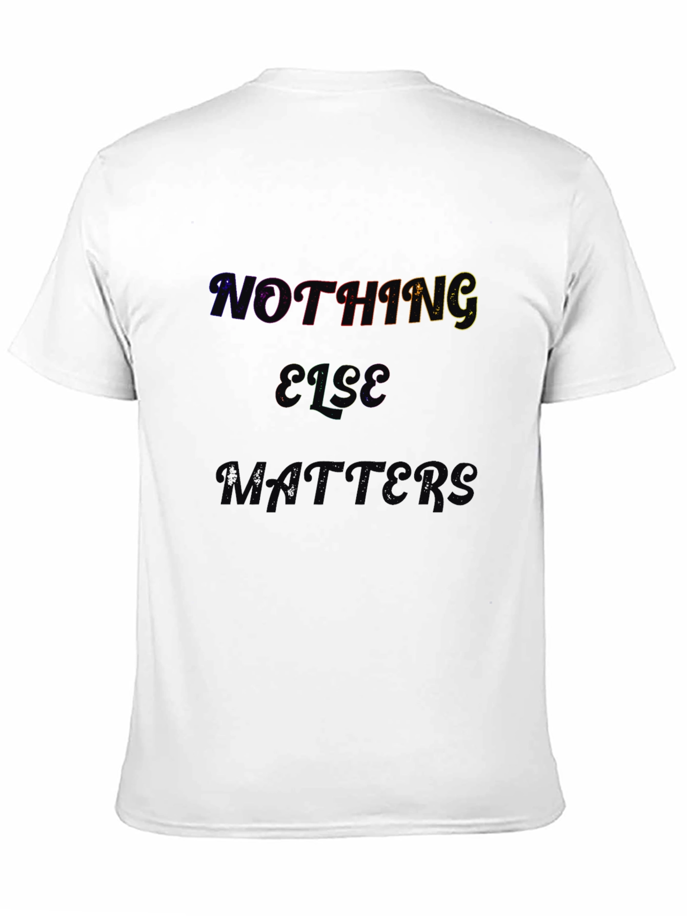 Nothing Else Matters Black T-Shirt