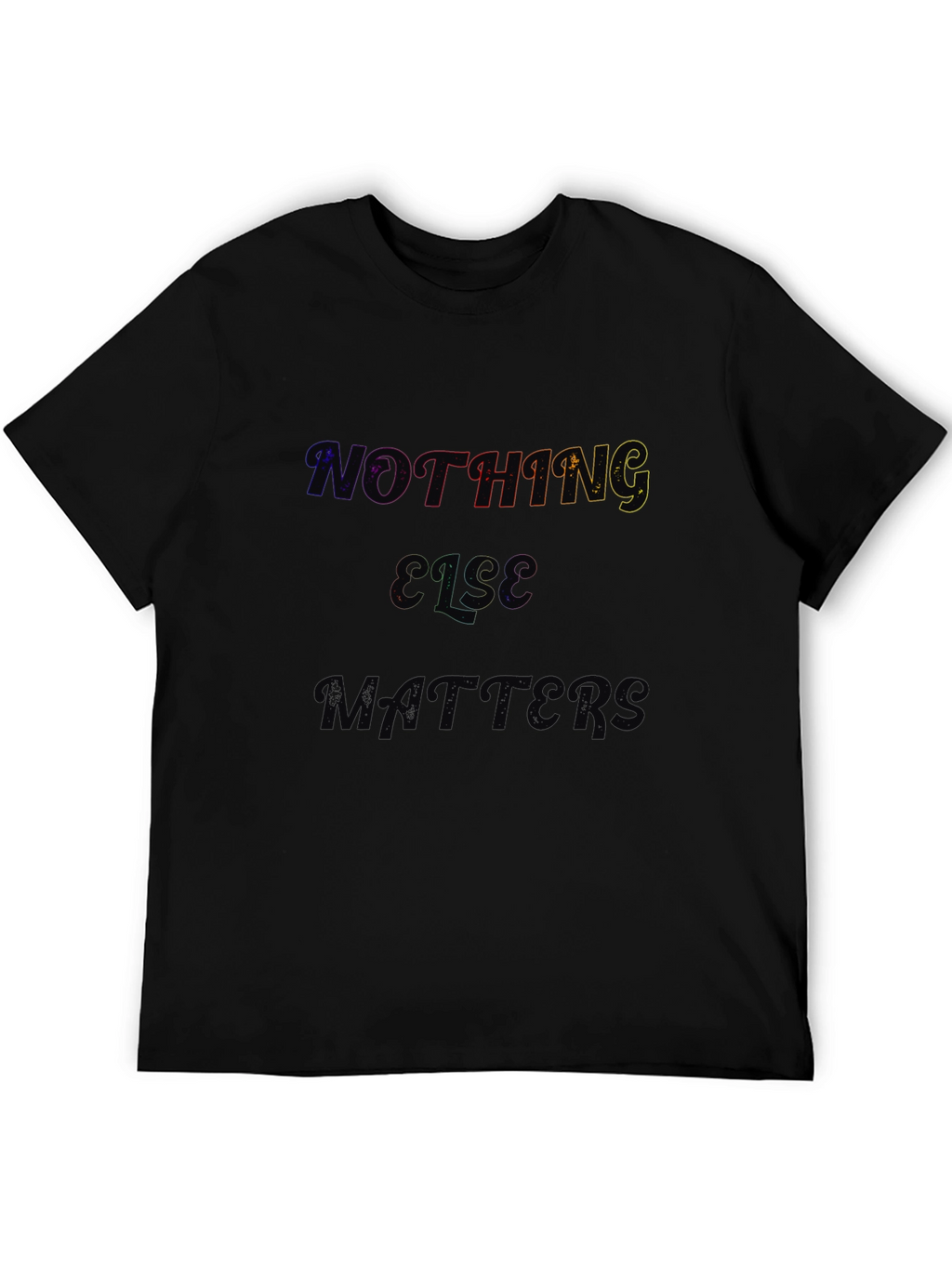 Nothing Else Matters Black T-Shirt