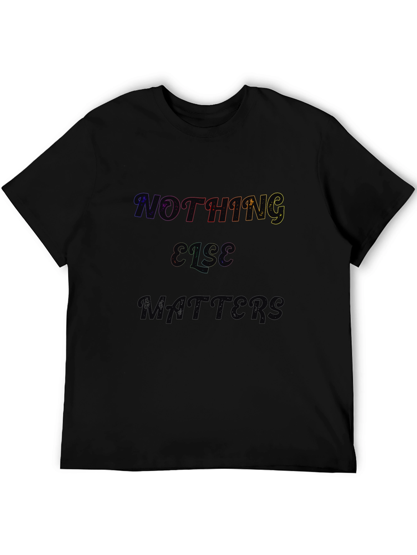 Nothing Else Matters Black T-Shirt