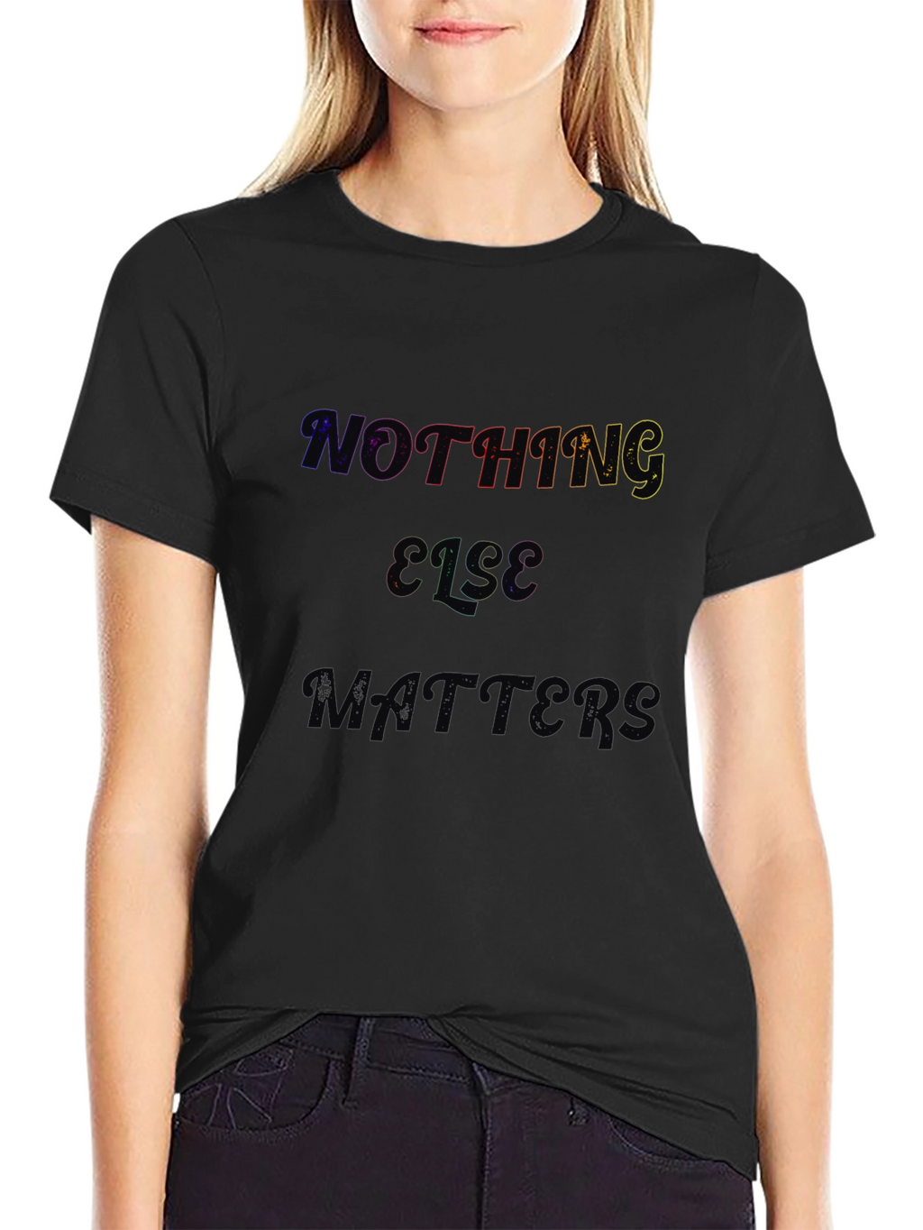 Nothing Else Matters Black T-Shirt