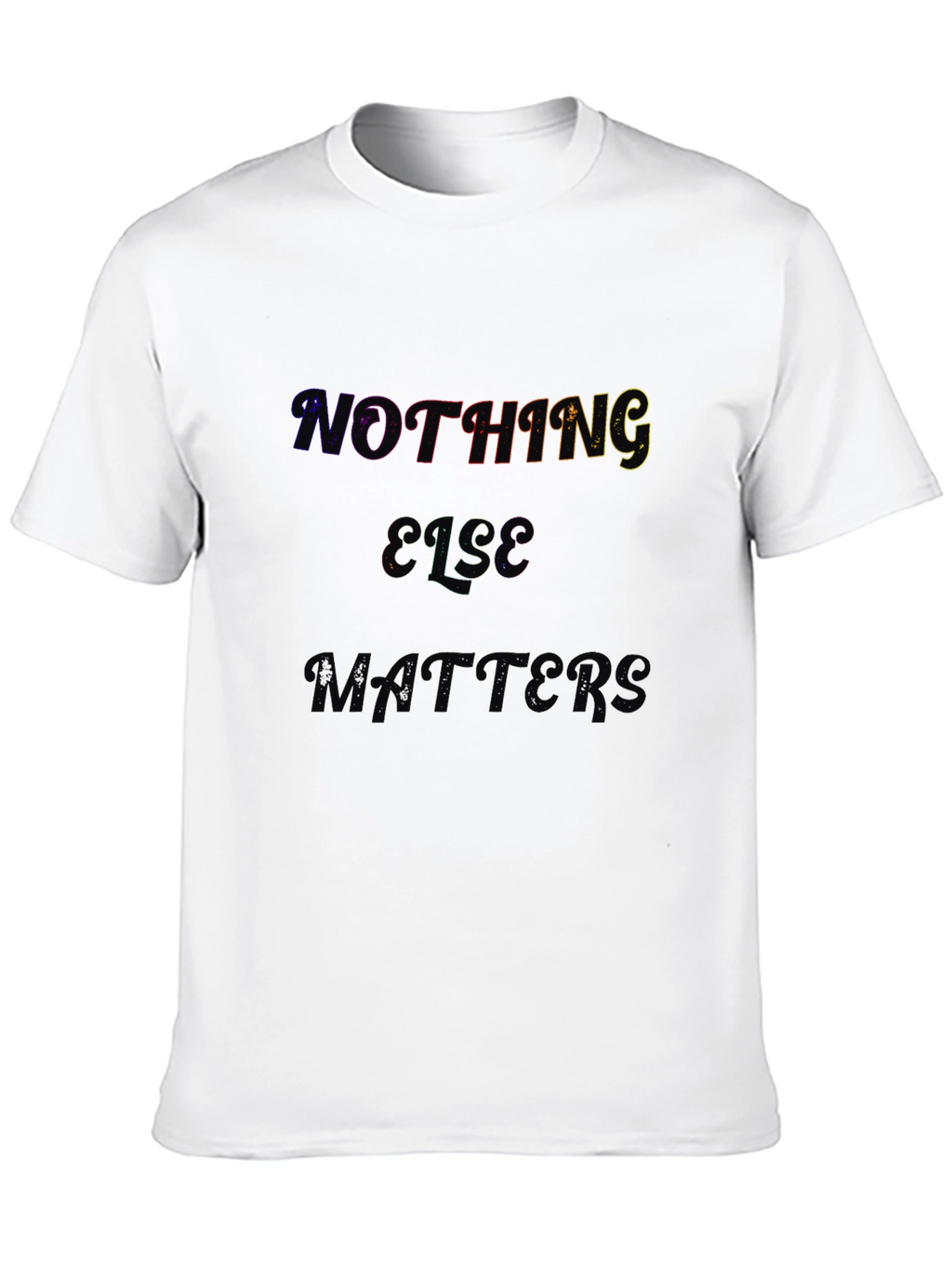Nothing Else Matters Black T-Shirt