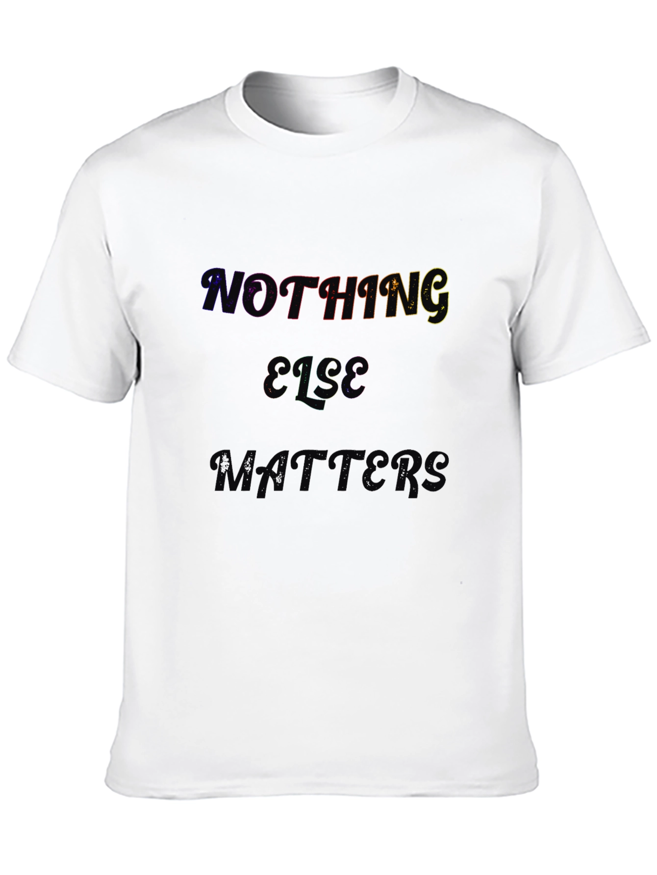 Nothing Else Matters Black T-Shirt