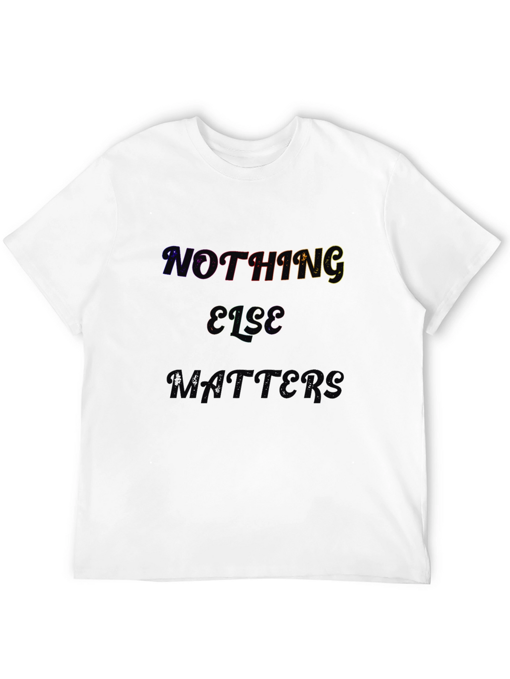 Nothing Else Matters Black T-Shirt