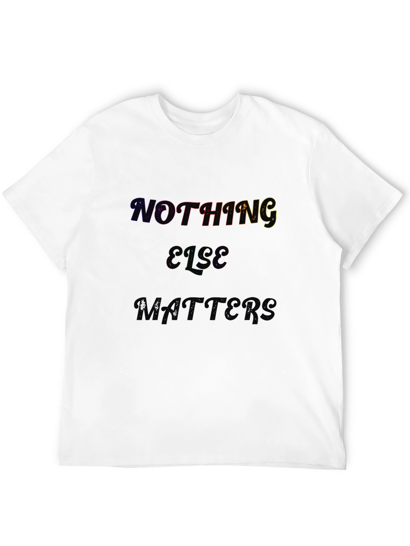 Nothing Else Matters Black T-Shirt