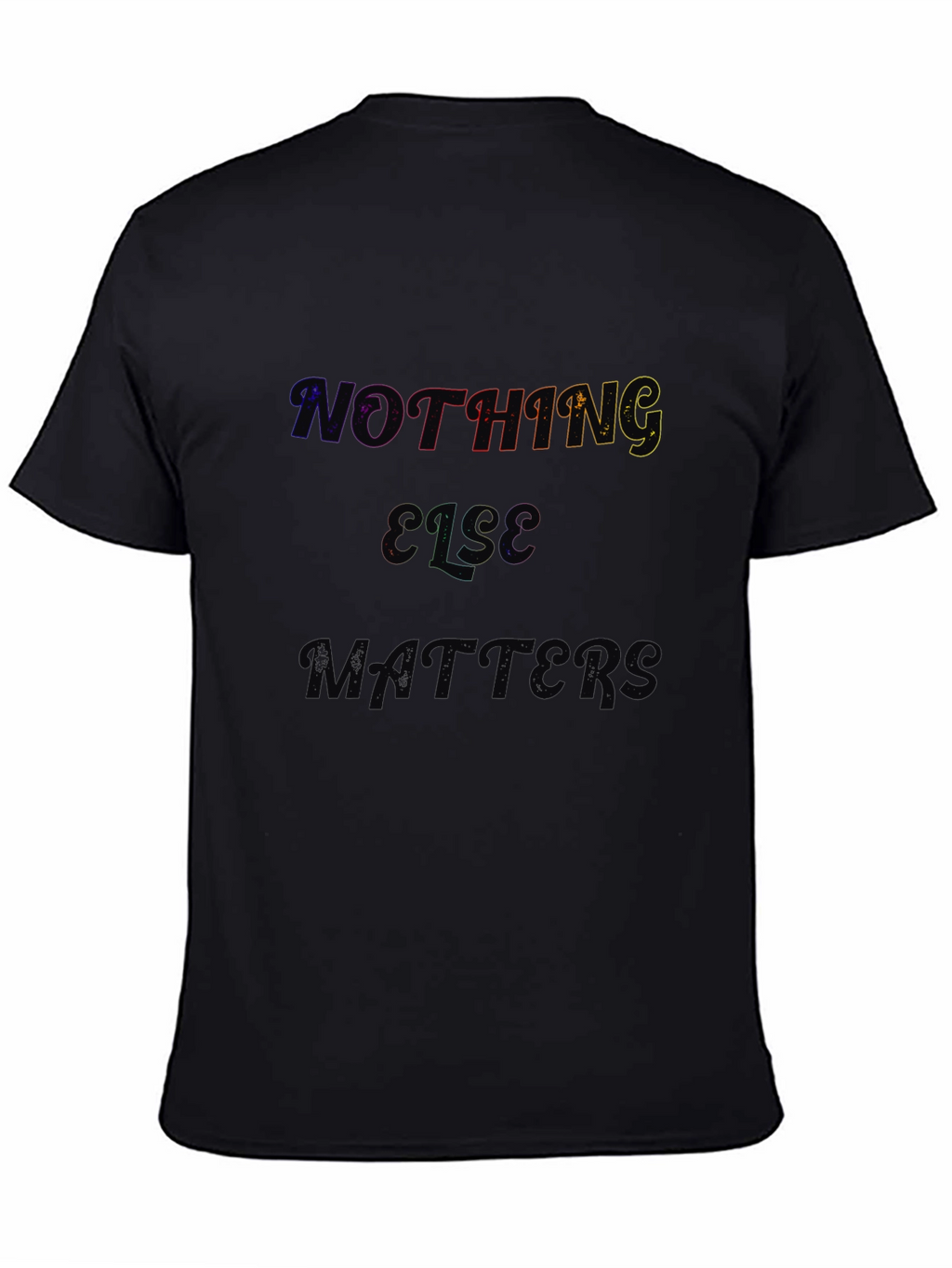 Nothing Else Matters Black T-Shirt