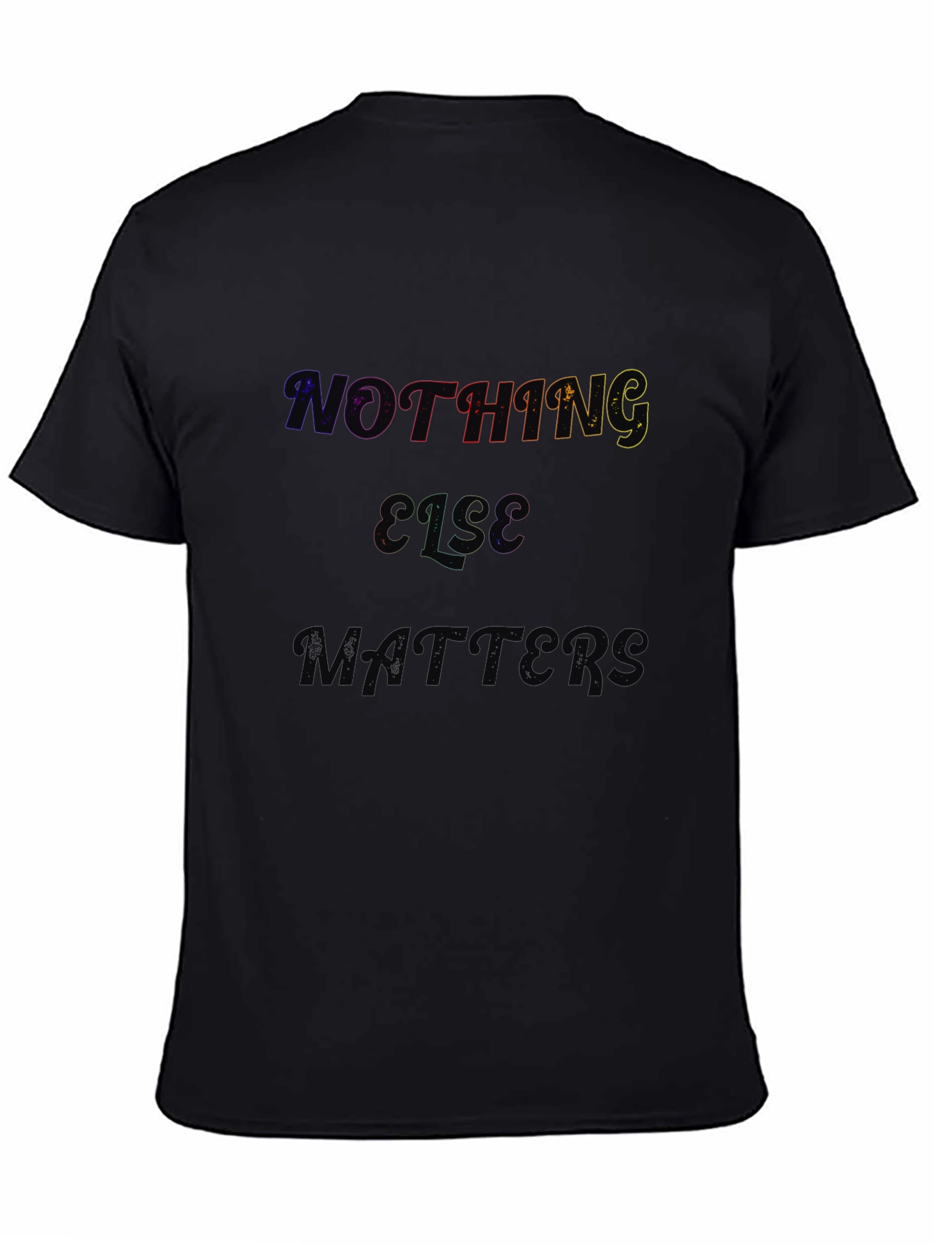 Nothing Else Matters Black T-Shirt