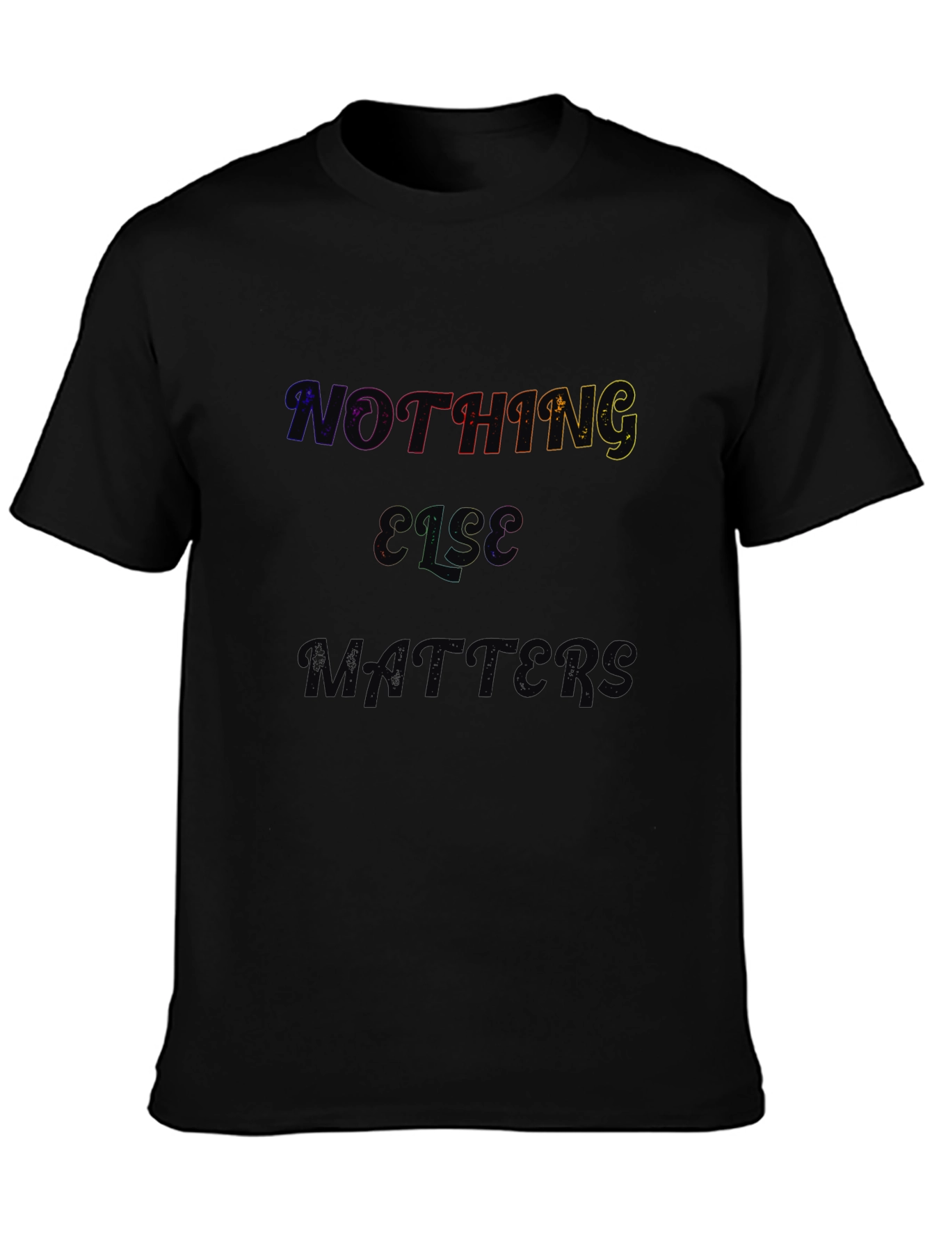Nothing Else Matters Black T-Shirt