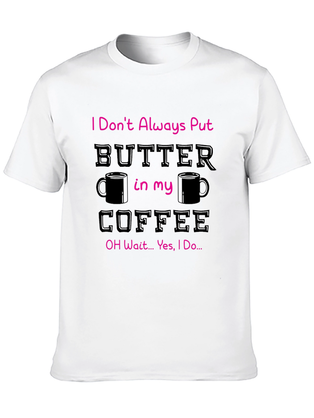 Butter in my Coffee Graphic T-Shirt