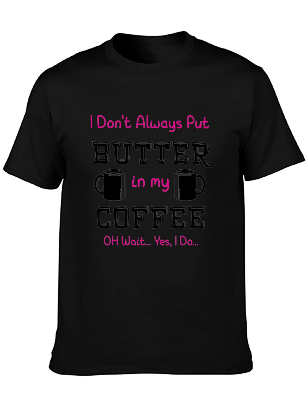 Butter in my Coffee Graphic T-Shirt