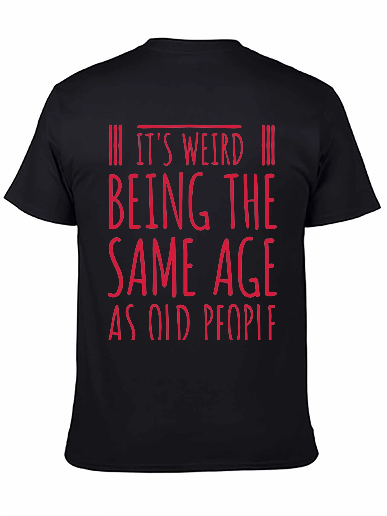 Funny Age Saying T-Shirt - Its Weird Being The Same Age as Old People