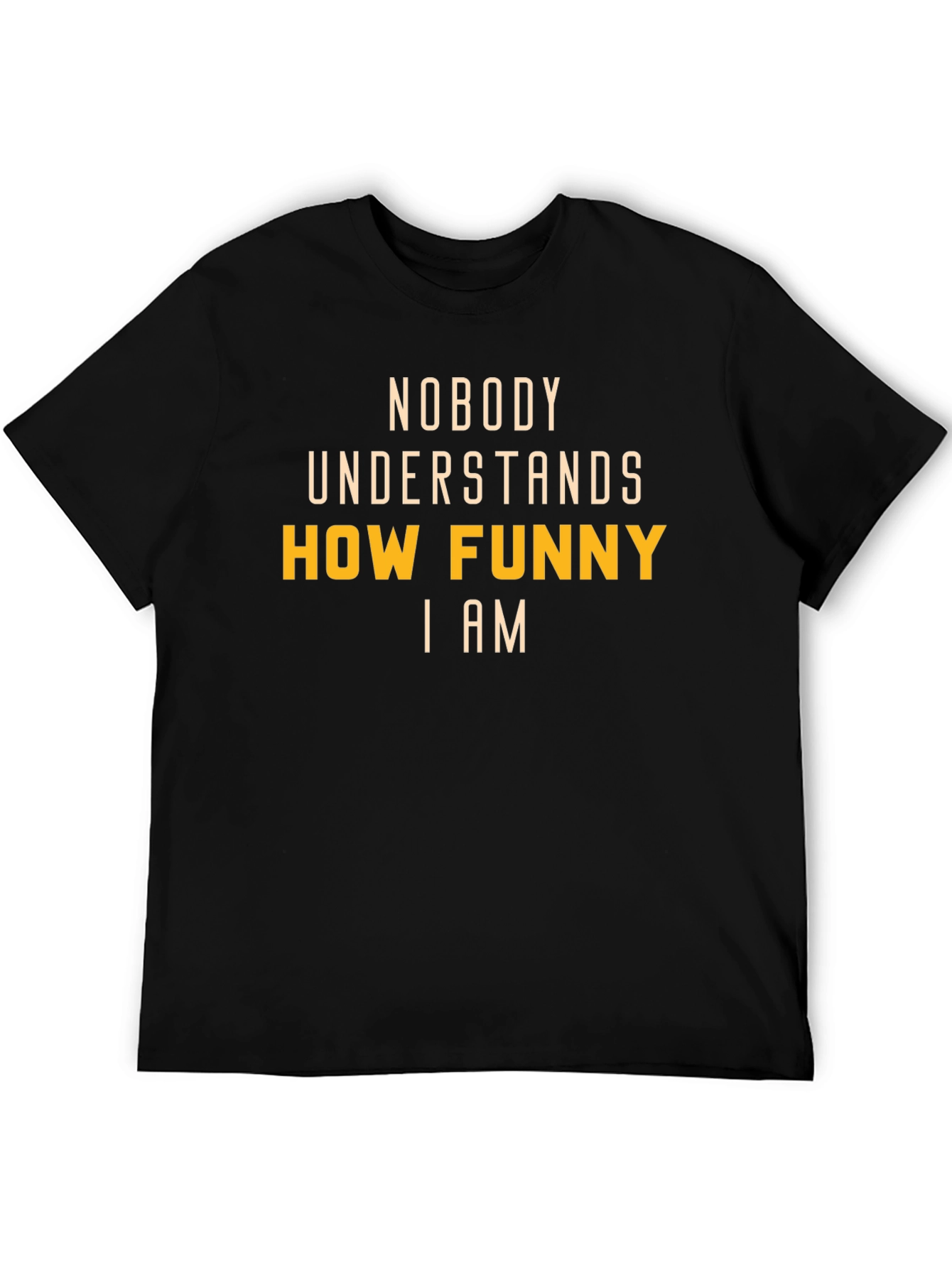 Funny T-Shirt: Nobody Understands How Funny I Am
