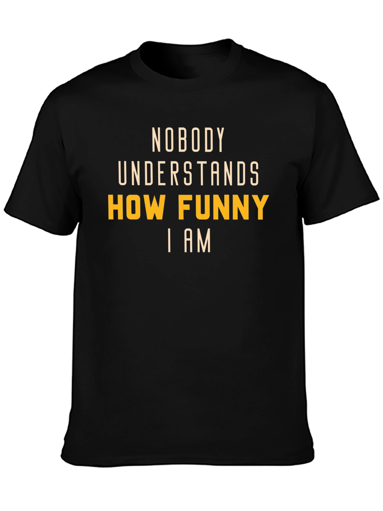 Funny T-Shirt: Nobody Understands How Funny I Am