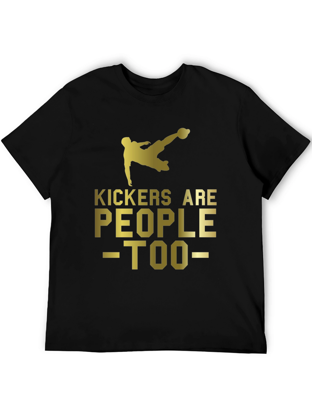 Kickers Are People Too - Soccer T-Shirt