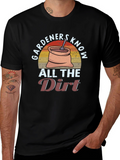 Gardeners Know All the Dirt T-Shirt