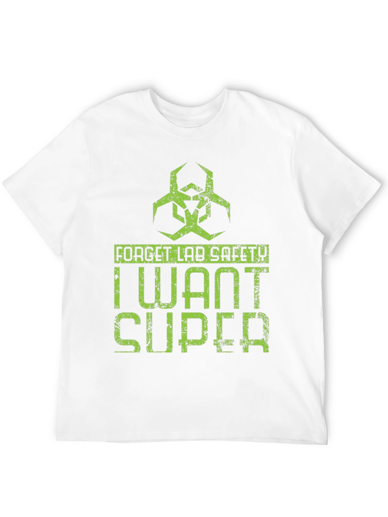 Forget Lab Safety I Want Super T-Shirt