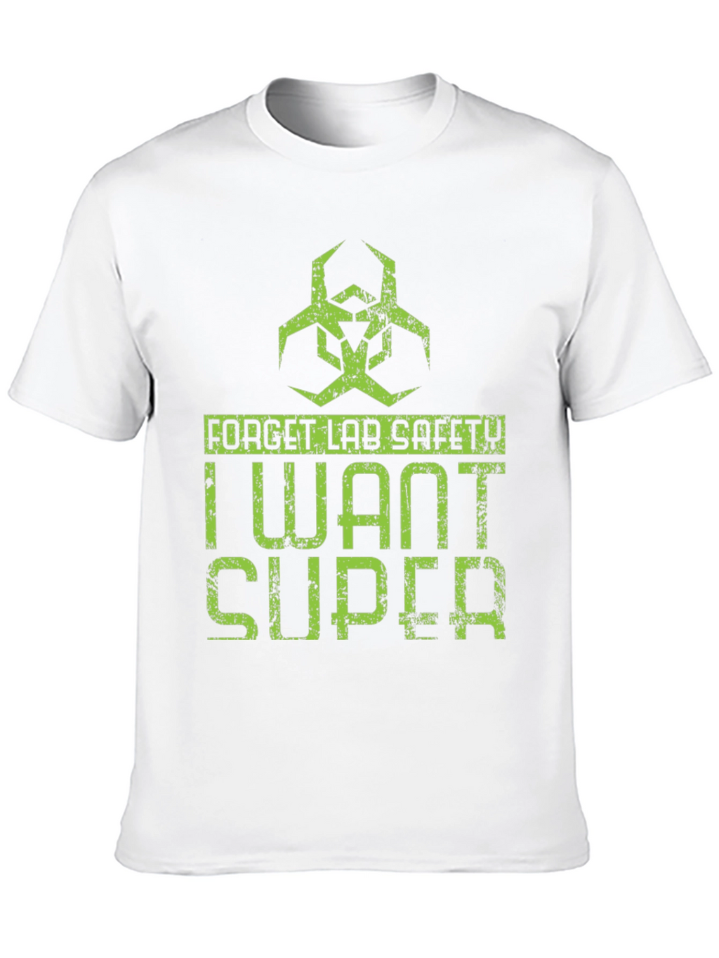Forget Lab Safety I Want Super T-Shirt