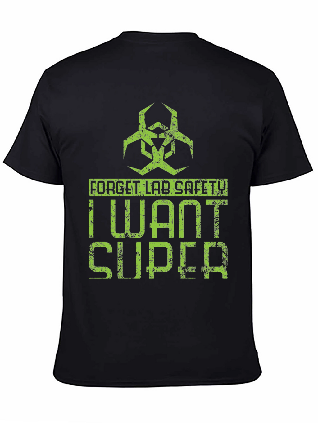 Forget Lab Safety I Want Super T-Shirt