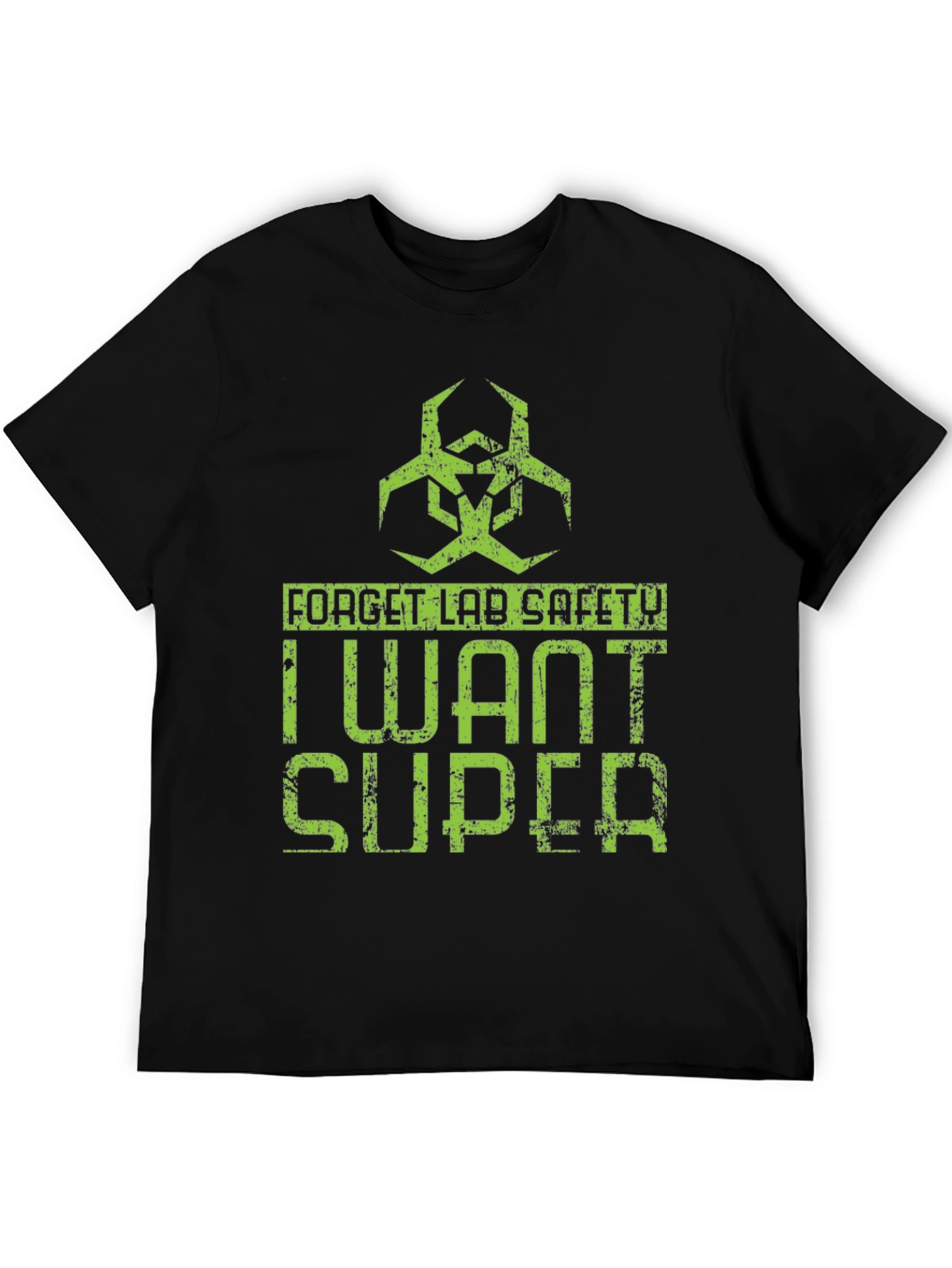 Forget Lab Safety I Want Super T-Shirt