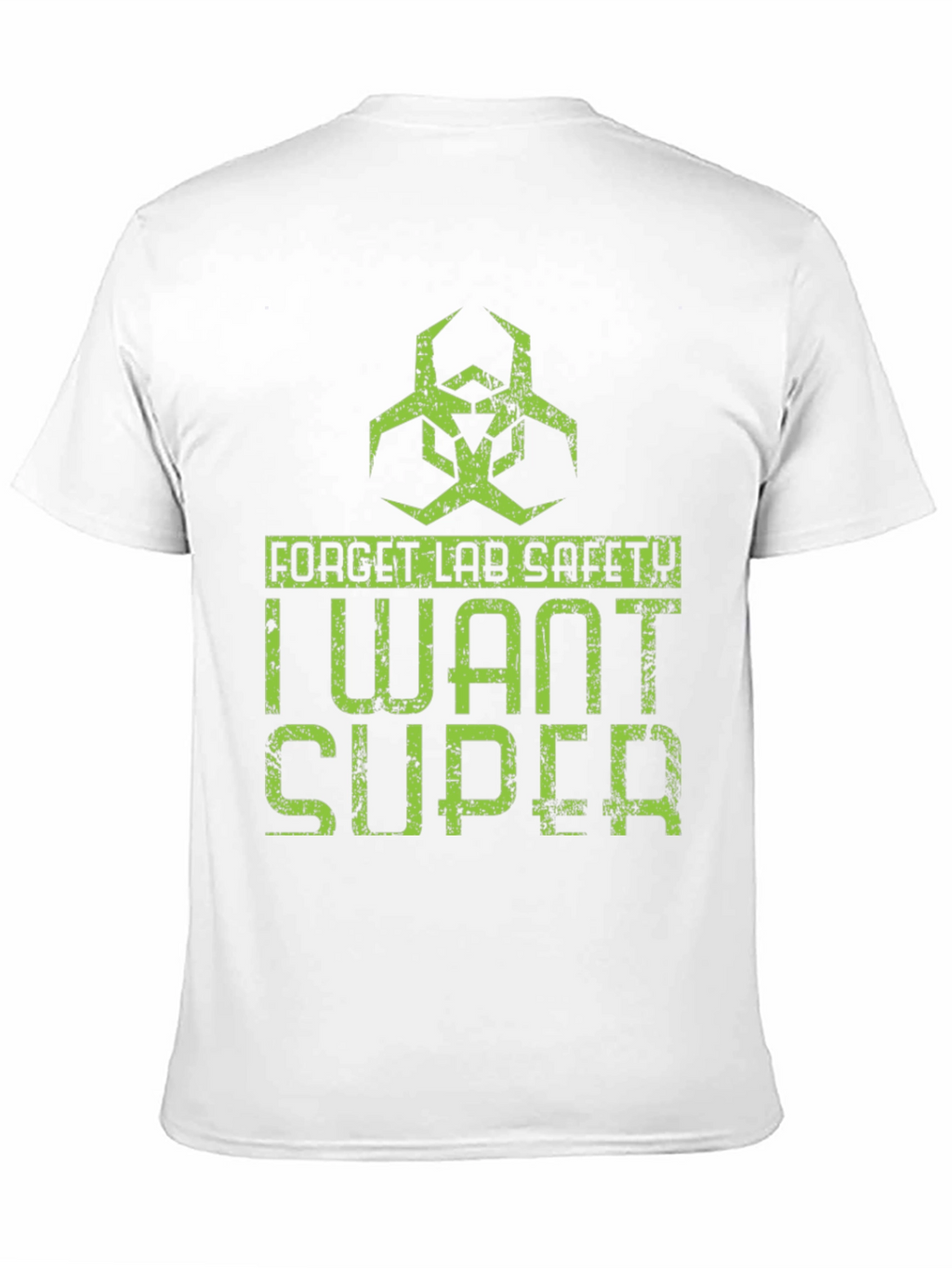 Forget Lab Safety I Want Super T-Shirt