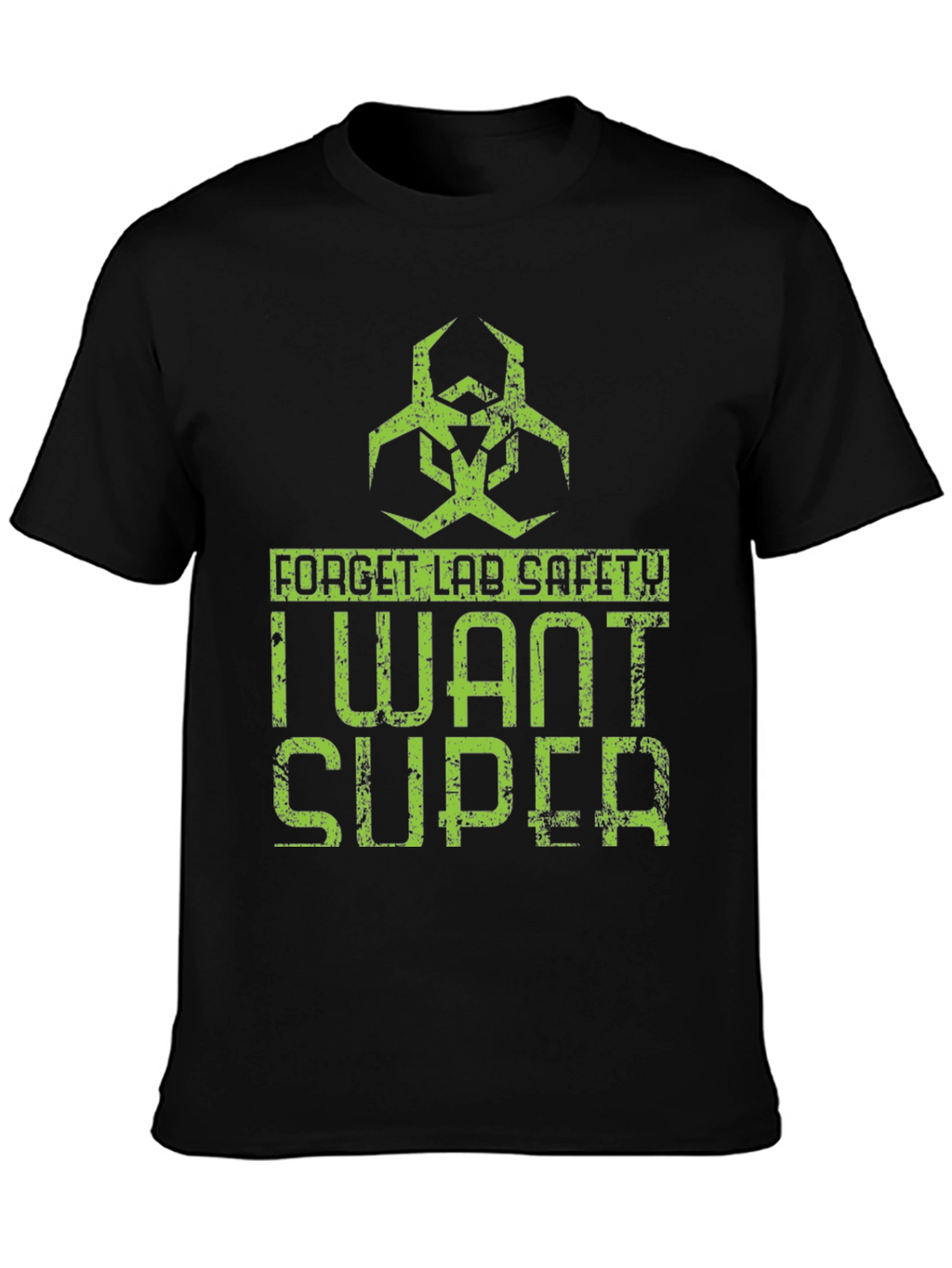 Forget Lab Safety I Want Super T-Shirt